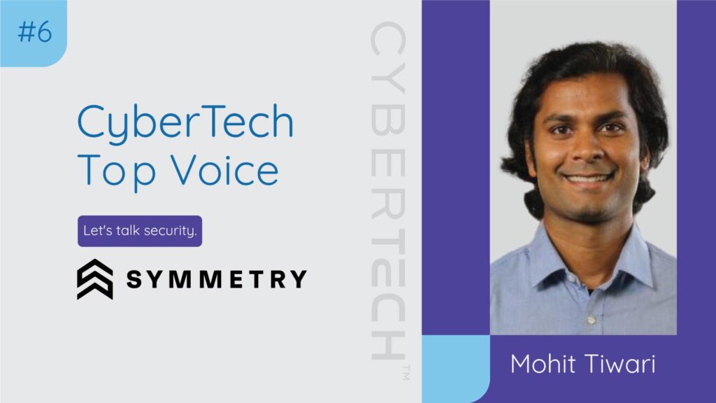 CyberTech Top Voice: Interview with Symmetry Systems’ Mohit Tiwari