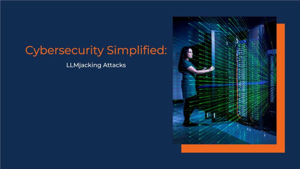 Cybersecurity Simplified: LLMjacking Attacks