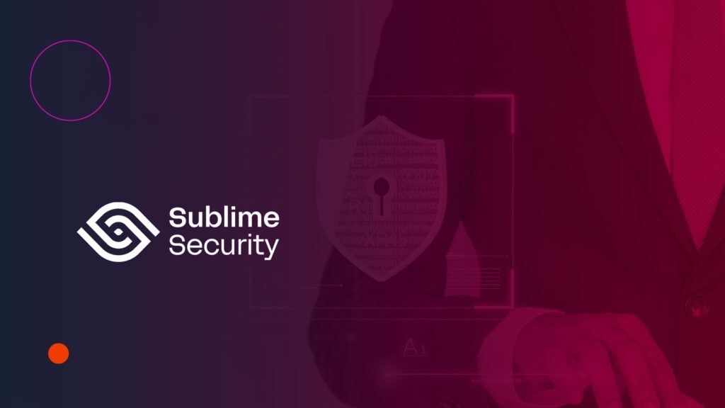 Sublime Security Raises $60M to Redefine Email Safety