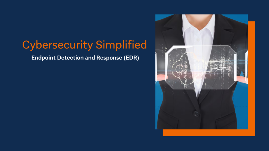 Cybersecurity Simplified: Endpoint Detection and Response (EDR)