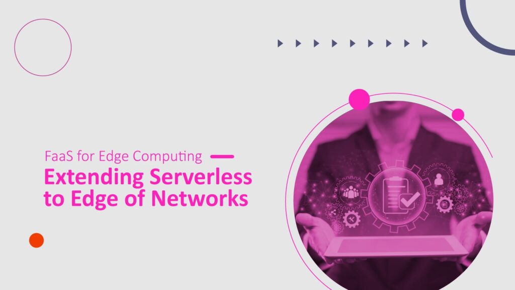 FaaS for Edge Computing Extending Serverless to Edge of Networks