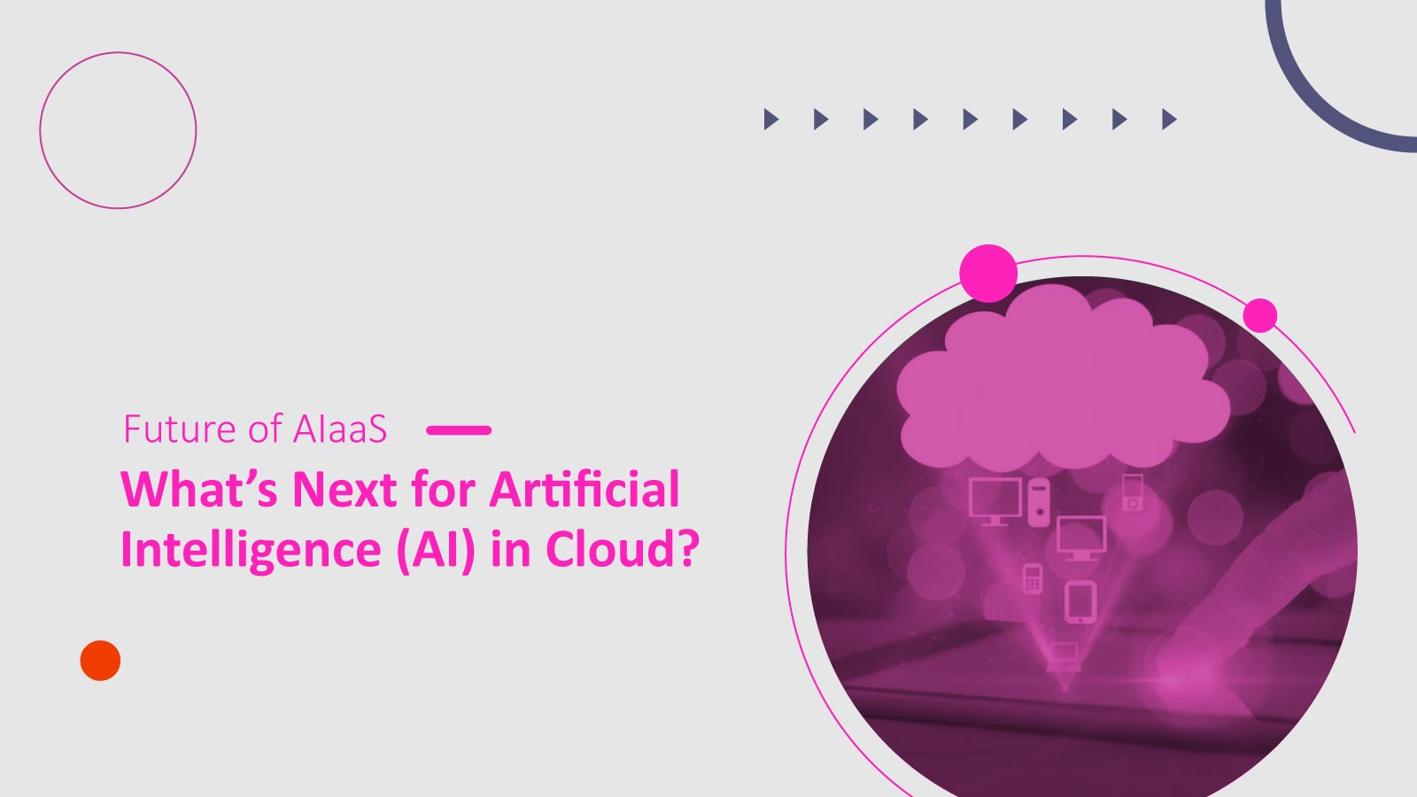 Future of AIaaS: What’s Next for Artificial Intelligence (AI) in Cloud