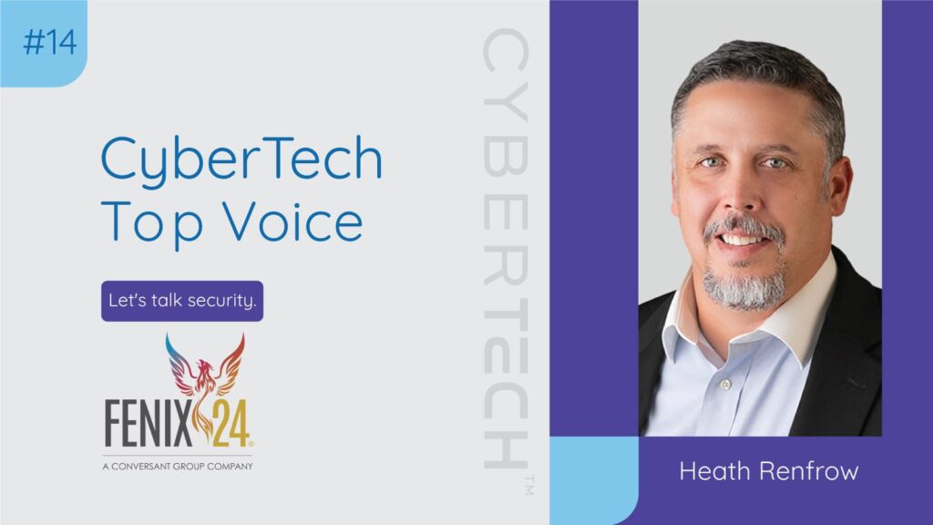 CyberTech Top Voice: Interview with Fenix24's Heath Renfrow