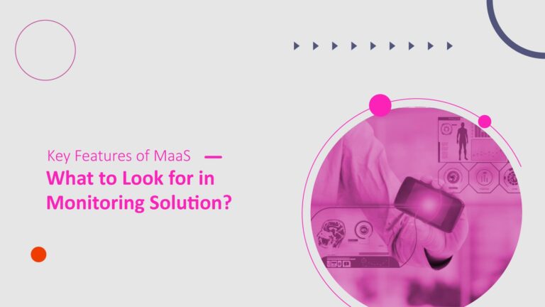 Key Features of MaaS What to Look for in Monitoring Solution?