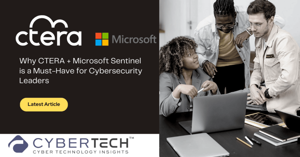 Advanced Cybersecurity Update: How Integrating CTERA with Microsoft Sentinel Supercharges Data Protection Across Industriesq