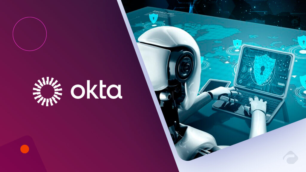 Okta Expands Identity Security to AI & Non-Humans