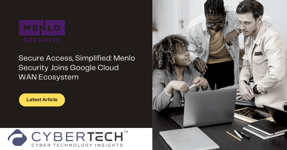 The Future of Secure Access: Menlo Security Now Integrated with Google Cloud WAN