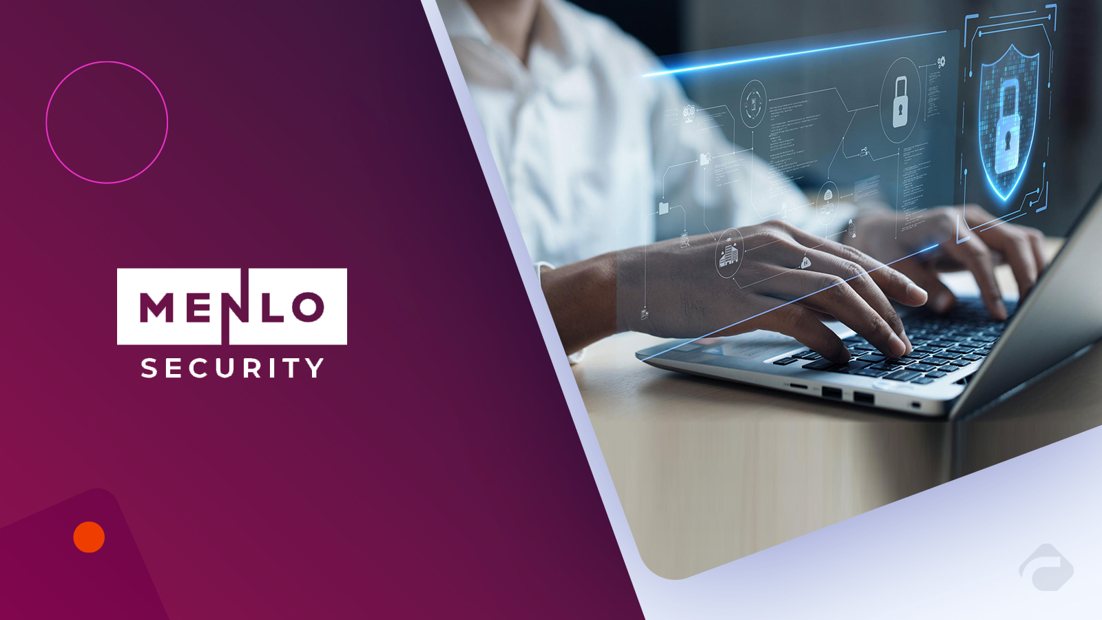 Menlo Security Boosts Its Secure Browser With Advanced Visibility and Forensics Features