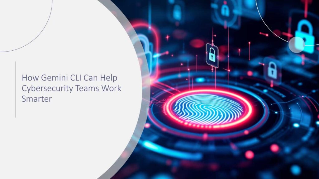 How Gemini CLI Can Help Cybersecurity Teams Work Smarter