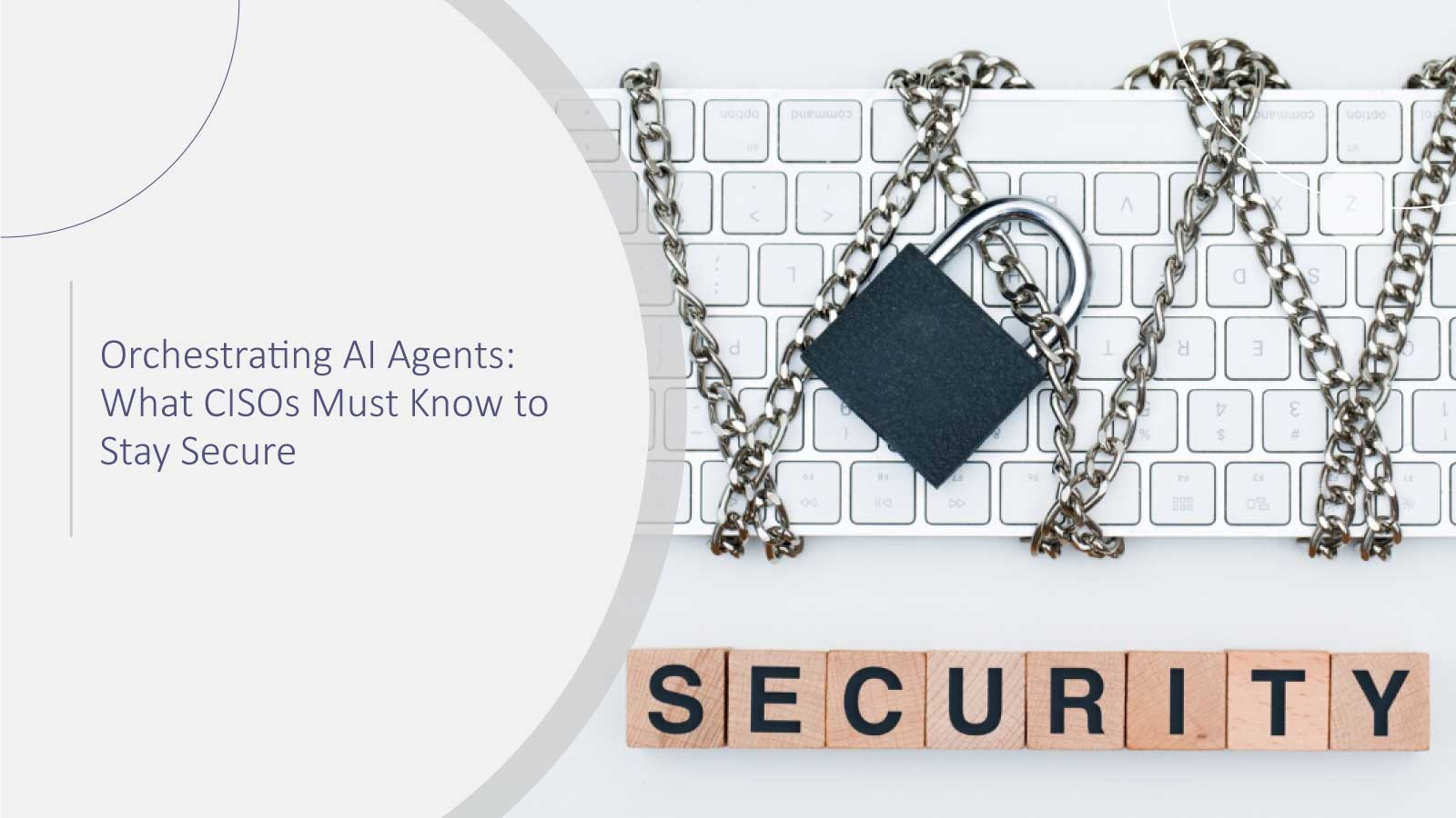Orchestrating AI Agents: What CISOs Must Know to Stay Secure