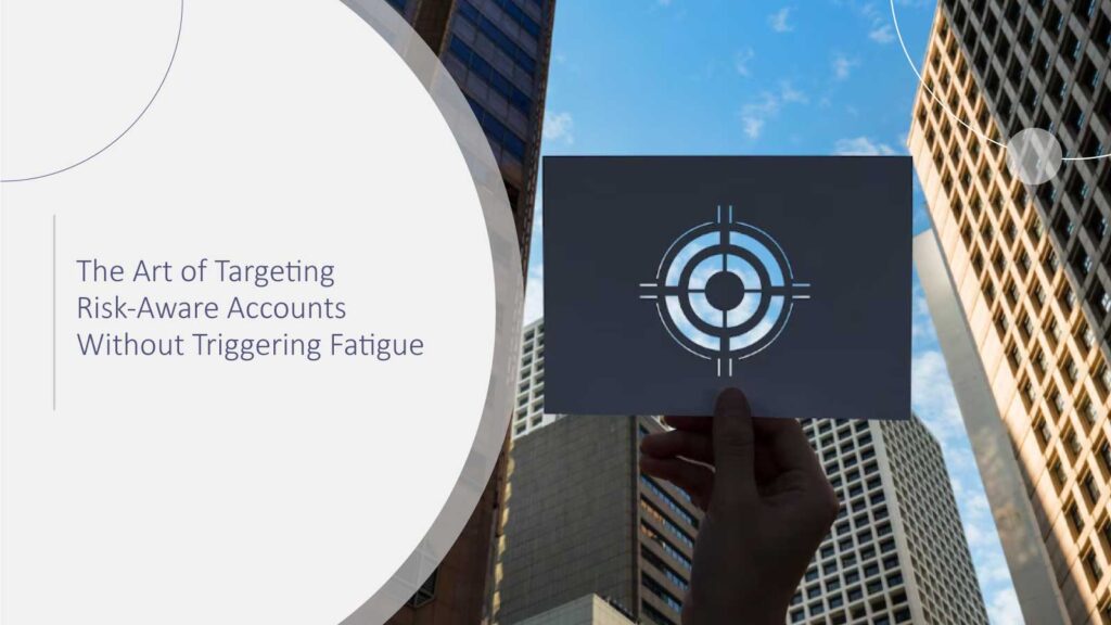 The Art of Targeting Risk-Conscious Accounts Without Inviting Fatigue
