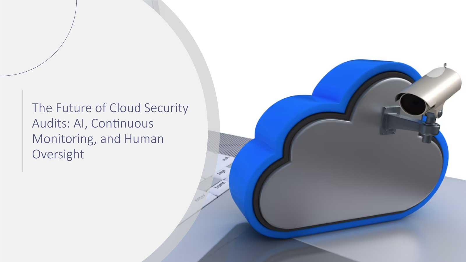 The Future of Cloud Security Audits: AI, Continuous Monitoring, and Human Oversight