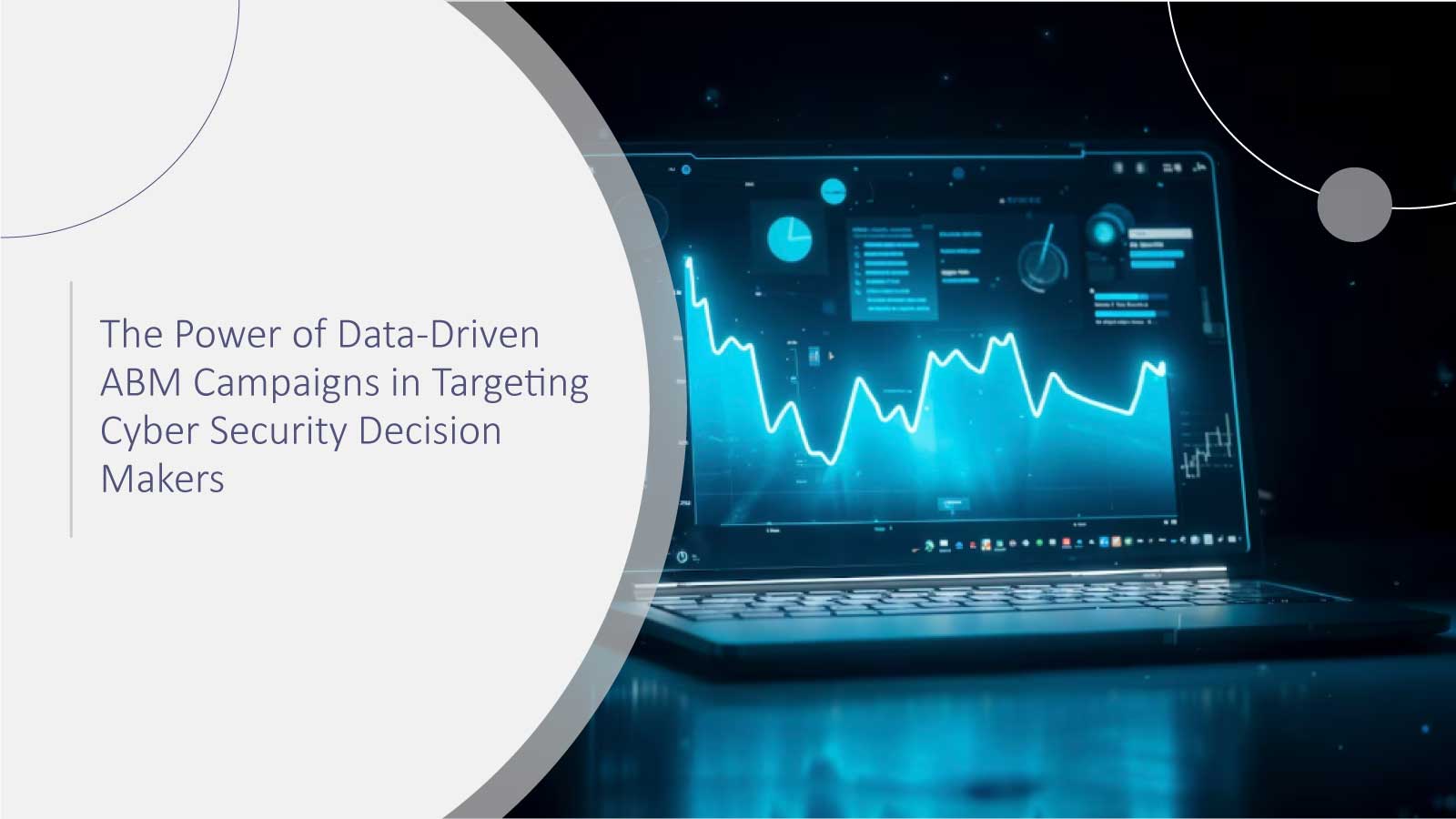 The Power of Data-Driven ABM Campaigns in Targeting Cybersecurity Decision Makers