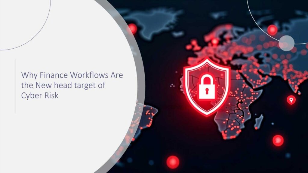 Why Finance Workflows Are the New Target of Cyber Risk