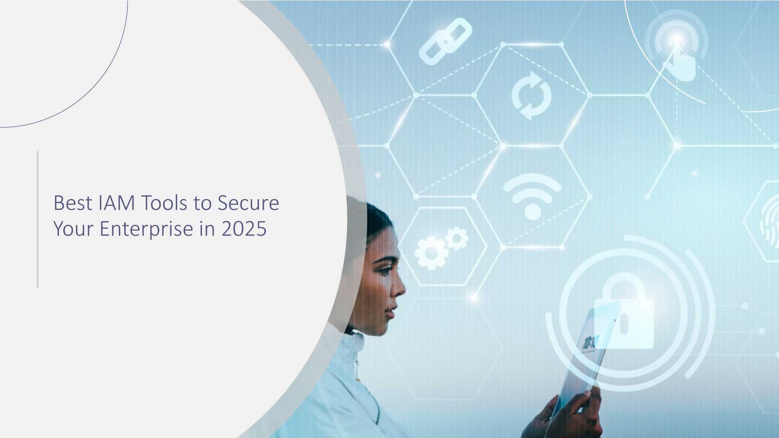 Best IAM Tools to Secure Your Enterprise in 2025