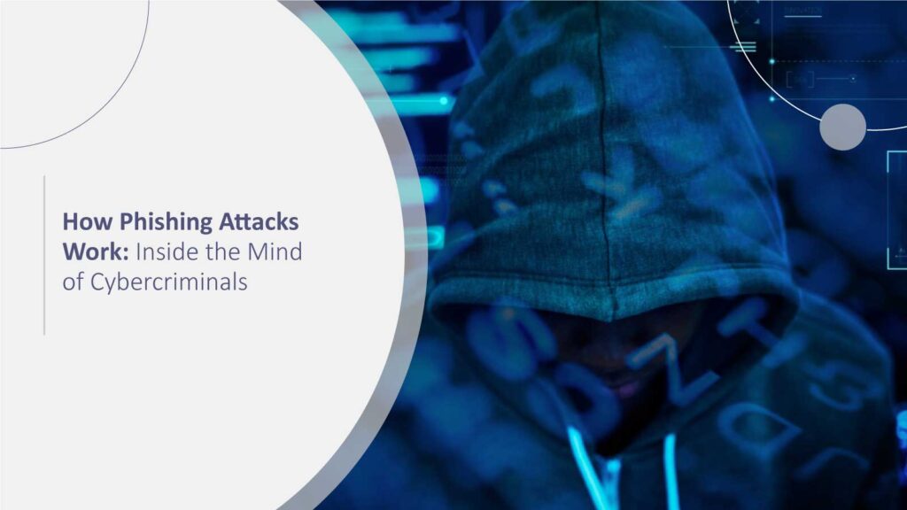 How Phishing Attacks Work: Inside the Mind of Cybercriminals
