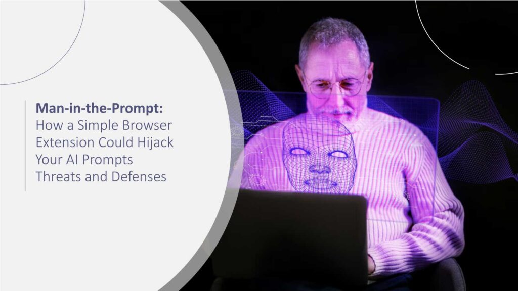 Man-in-the-Prompt: How a Simple Browser Extension Could Hijack Your AI Prompts – Threats and Defenses