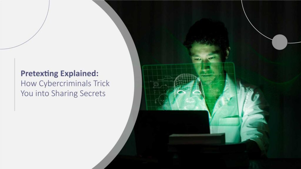 Pretexting Explained: How Cybercriminals Trick You into Sharing Secrets