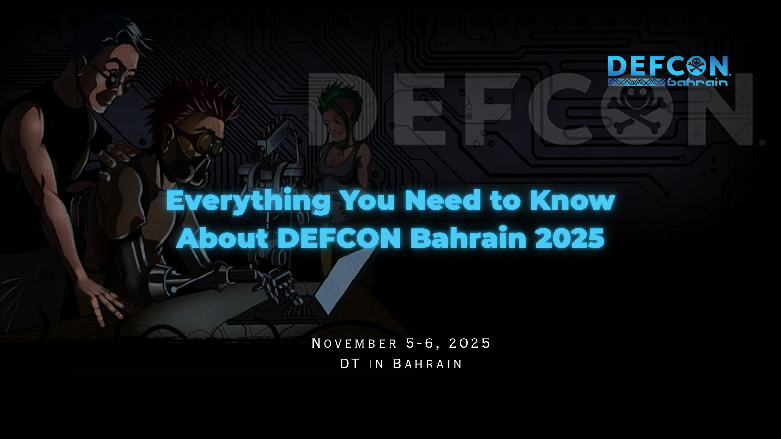 Everything You Need to Know About DEF CON Bahrain 2025