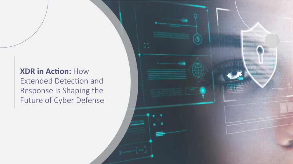 How Extended Detection and Response Is Shaping the Future of Cyber Defense | XDR in Action