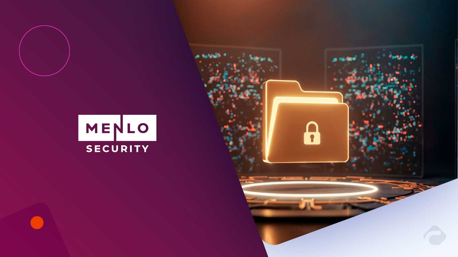 Menlo Security Unveils Secure File Access for Managed and Unmanaged Remote Users