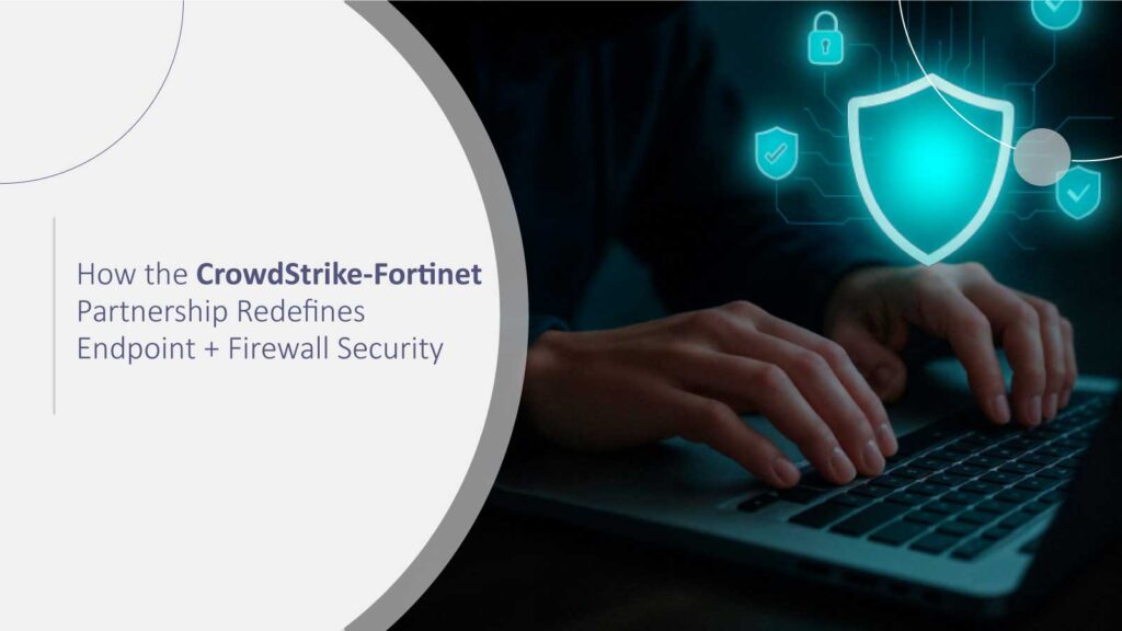How the CrowdStrike-Fortinet Partnership Redefines Endpoint + Firewall Security
