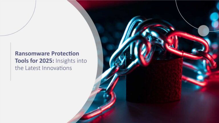 Ransomware Protection Tools for 2025: Insights into the Latest Innovations