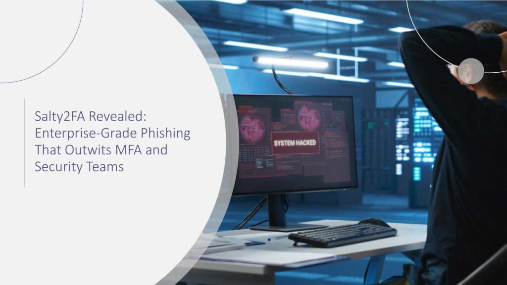 Salty2FA Revealed: Enterprise-Grade Phishing That Outwits MFA and Security Teams