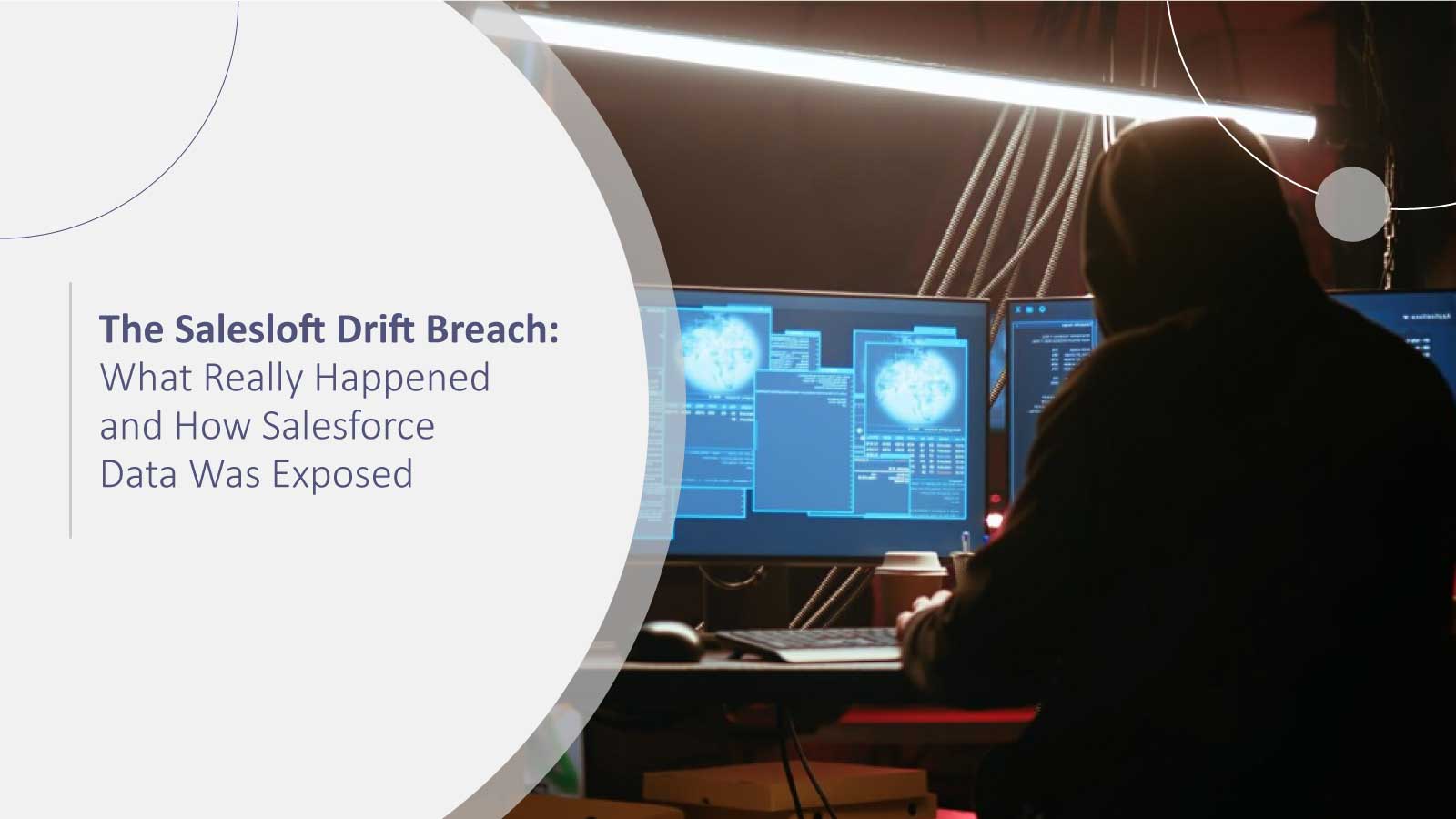The Salesloft Drift Breach: What Really Happened and How Salesforce Data Was Exposed