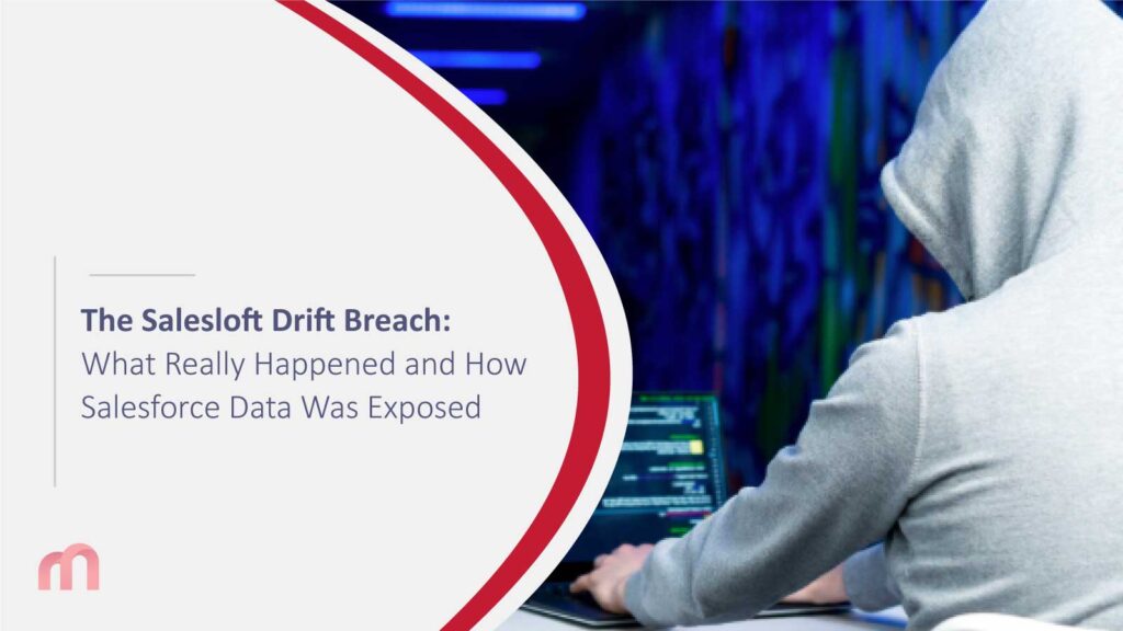 The Salesloft Drift Breach: What Really Happened and How Salesforce Data Was Exposed
