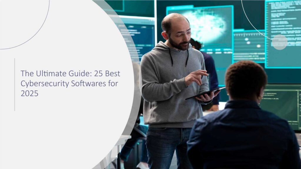 The Ultimate Guide: 25 Best Cybersecurity Softwares for 2025