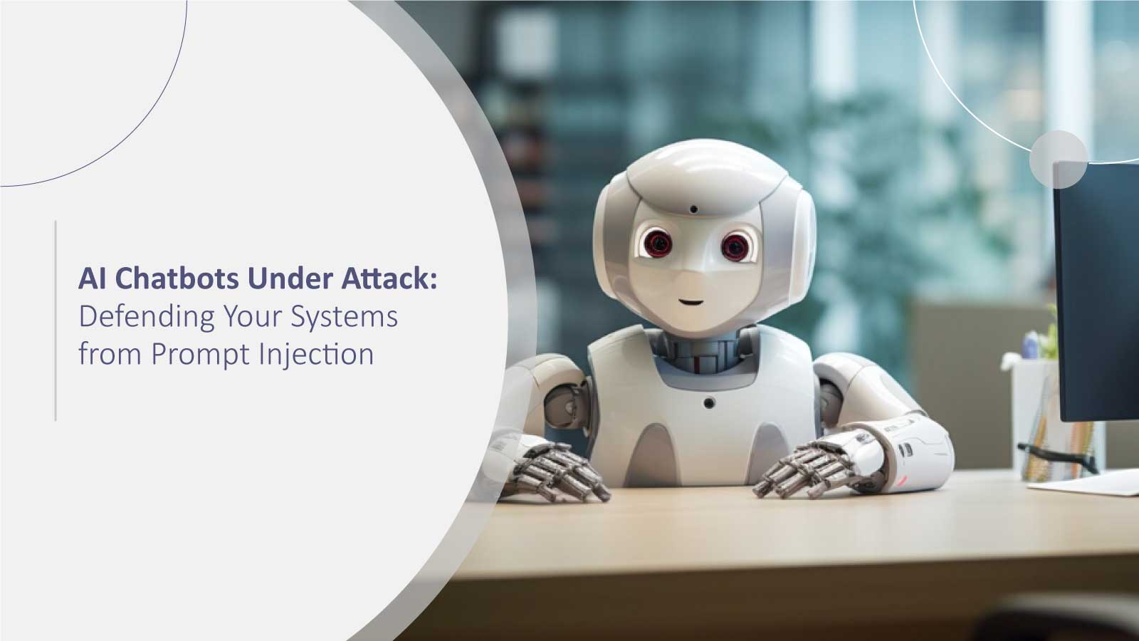 AI Chatbots Under Attack: Defending Your Systems from Prompt Injection
