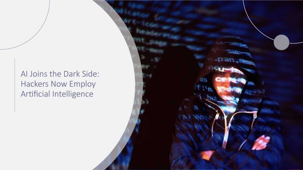 AI Joins the Dark Side: Hackers Now Employ Artificial Intelligence