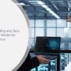 Edge Computing and Zero Trust: A New Model for Cyber Resilience