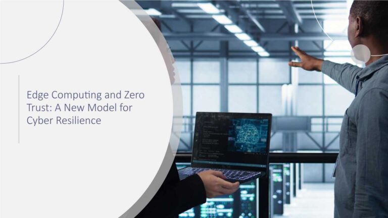 Edge Computing and Zero Trust: A New Model for Cyber Resilience