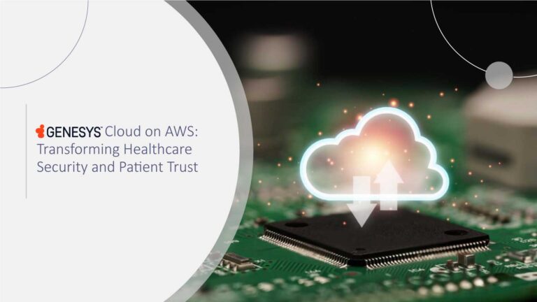 Genesys Cloud on AWS: Transforming Healthcare Security and Patient Trust