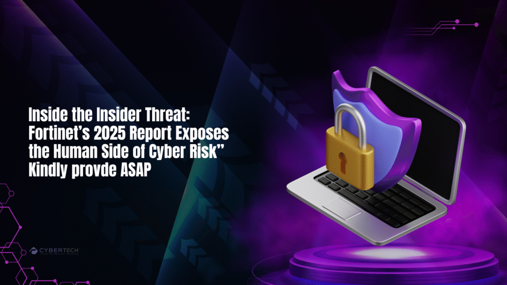 2025 Insider Report by Fortinet Exposes the Human Side of Cyber Risk: Inside Insider Threat