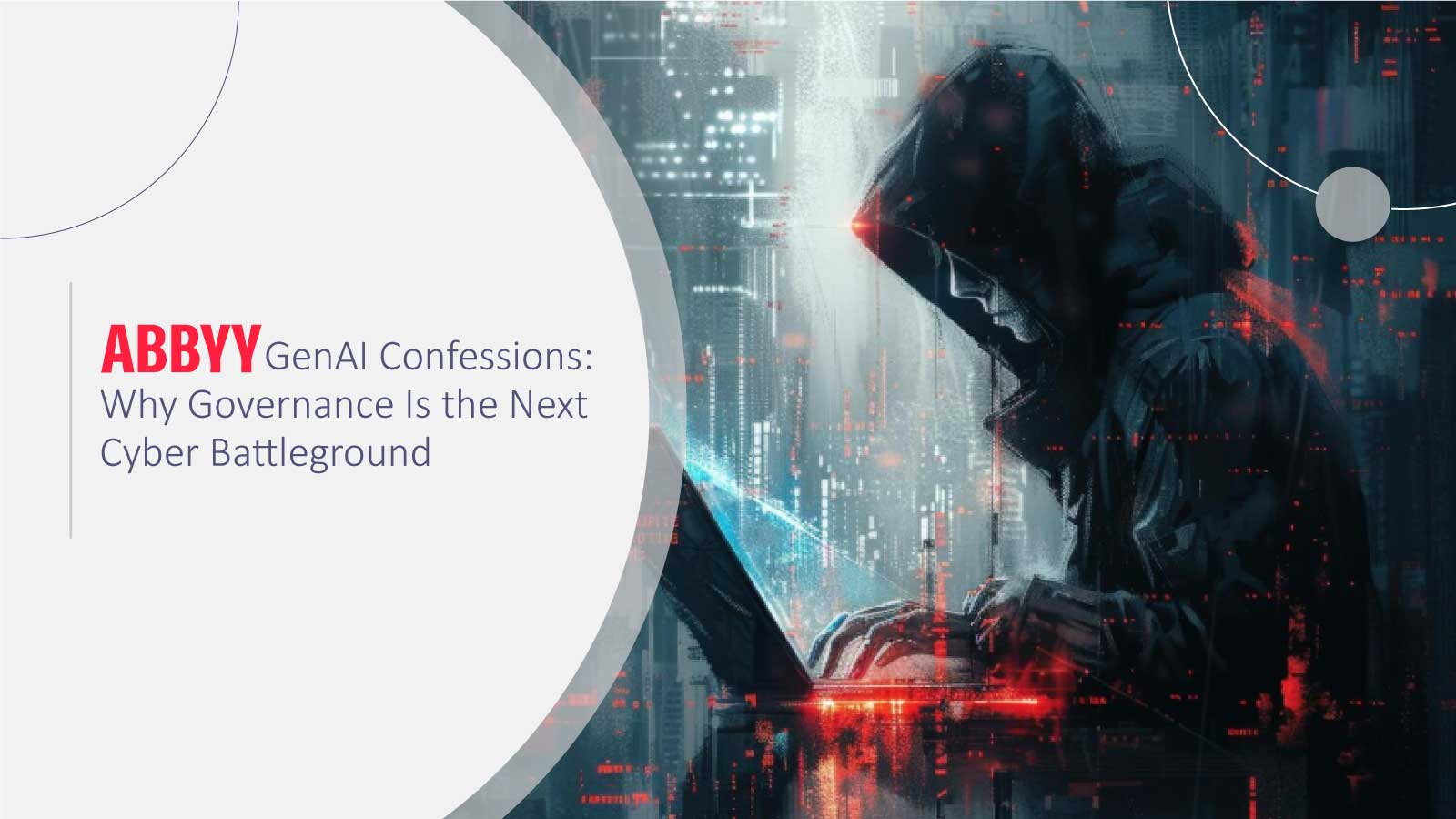 ABBYY’s GenAI Confessions: Why Governance Is the Next Cyber Battleground