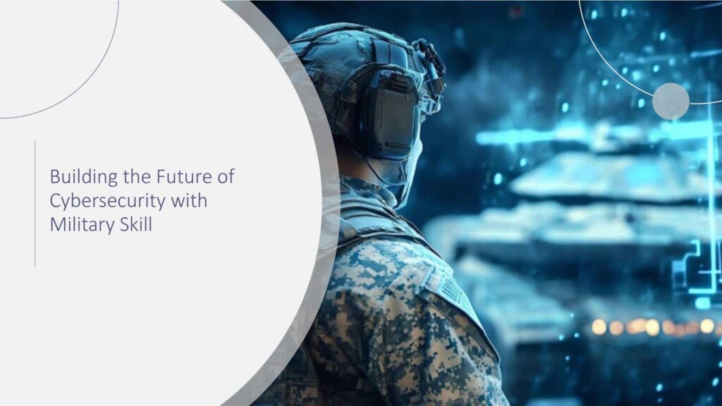 Building the Future of Cybersecurity with Military Skill