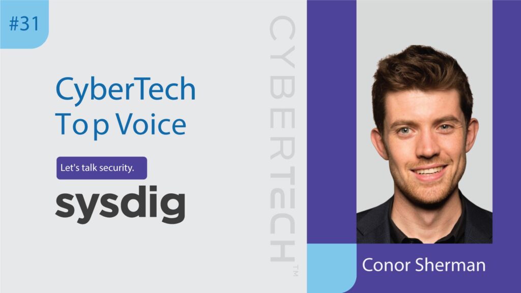 CyberTech Top Voice: interview with Conor Sherman, CISO at Sysdig