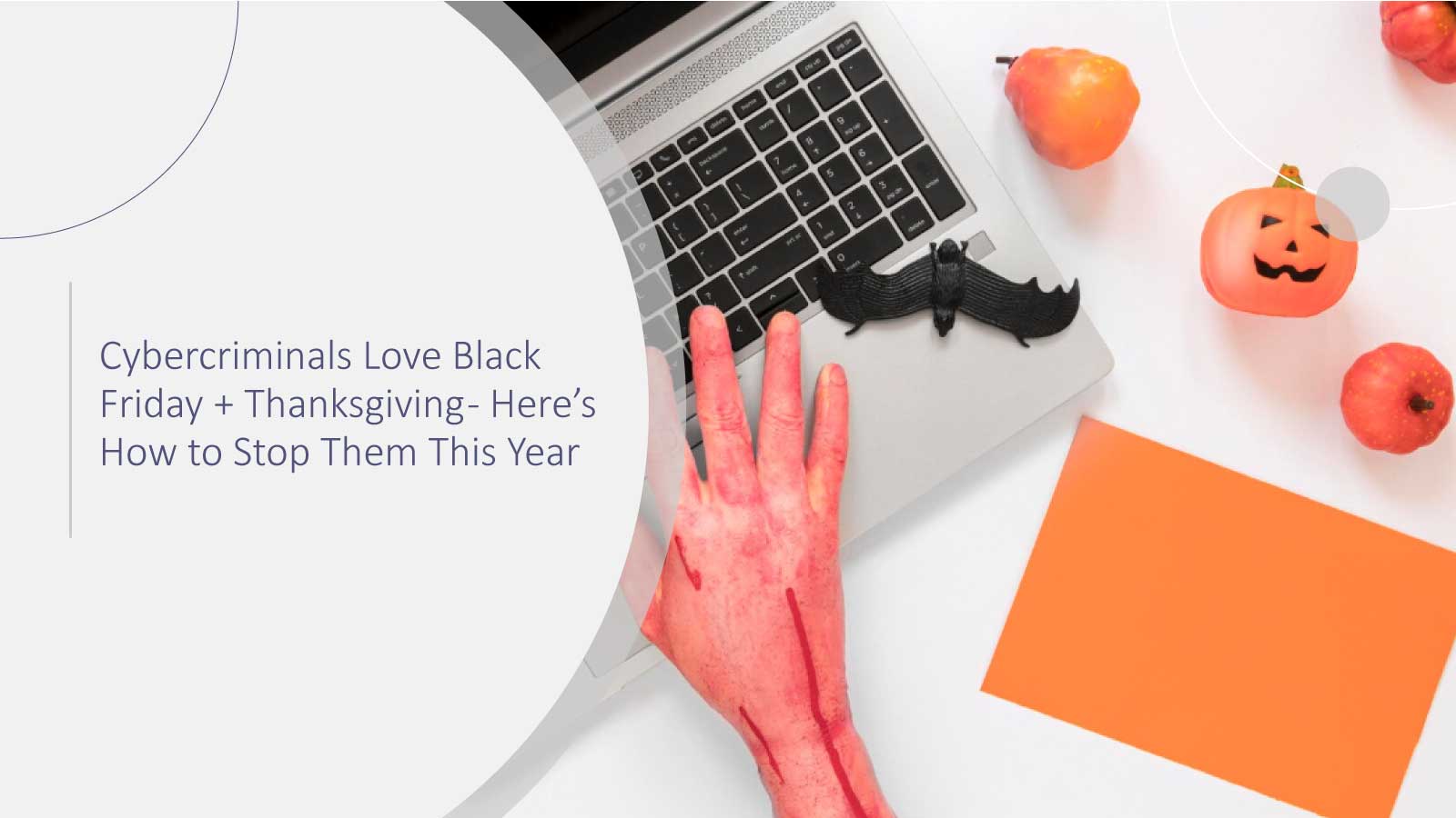 Cybercriminals Love Black Friday + Thanksgiving — Here’s How to Stop Them This Year