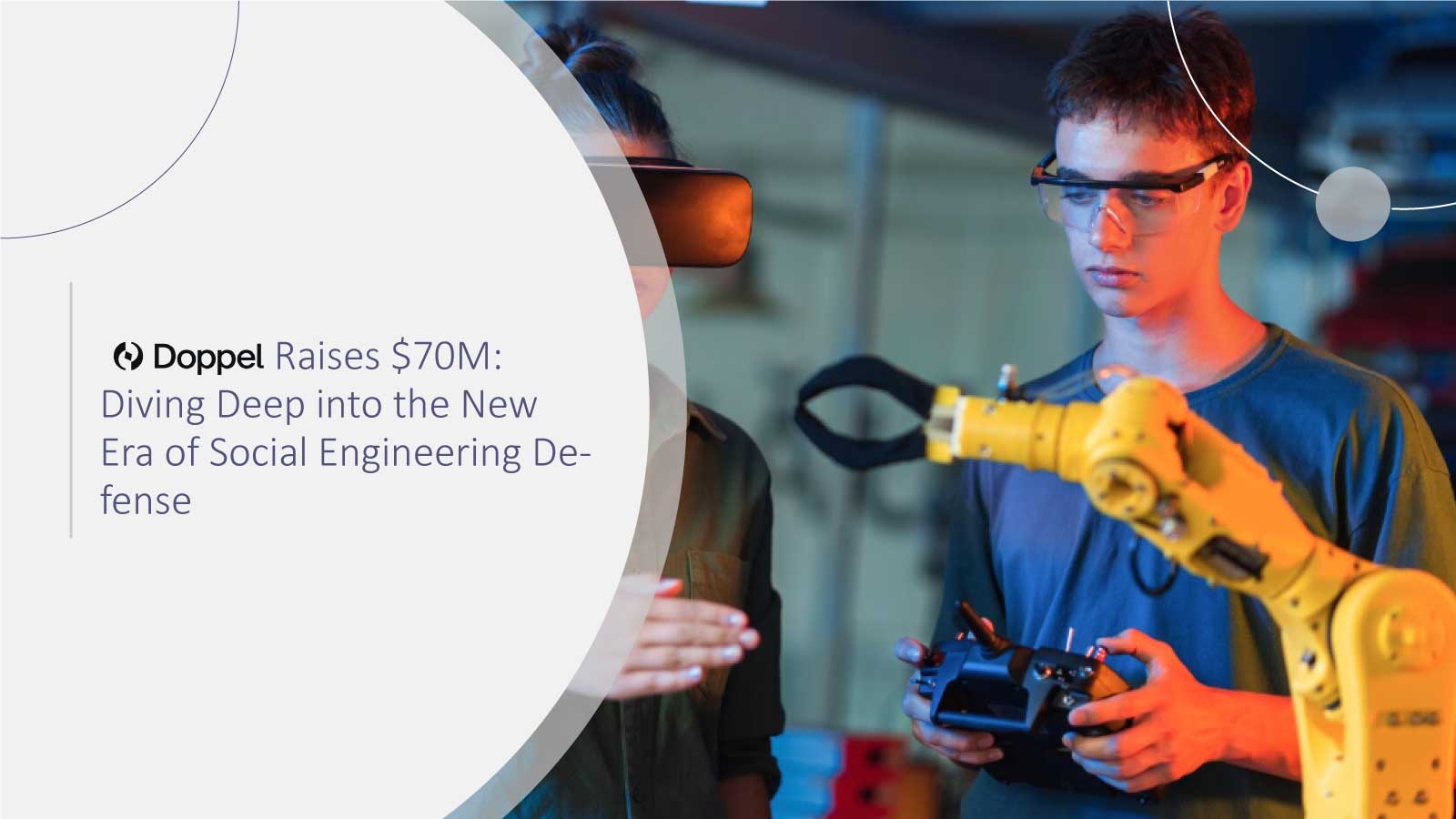 Doppel Raises $70M: Diving Deep into the New Era of Social Engineering Defense