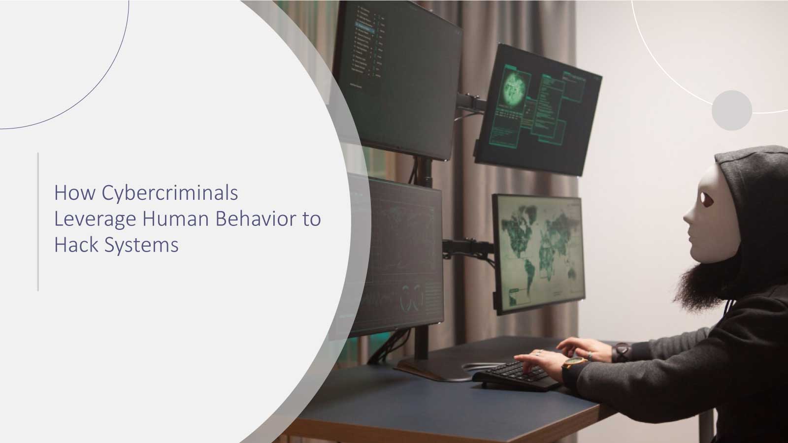 How Cybercriminals Leverage Human Behavior to Hack Systems
