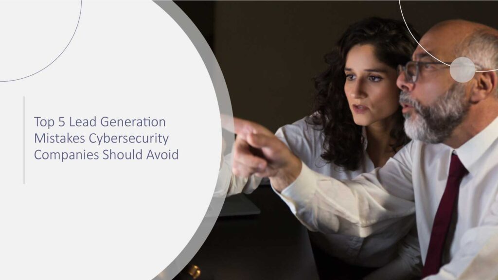 Top 5 Lead Generation Mistakes Cybersecurity Companies Should Avoid