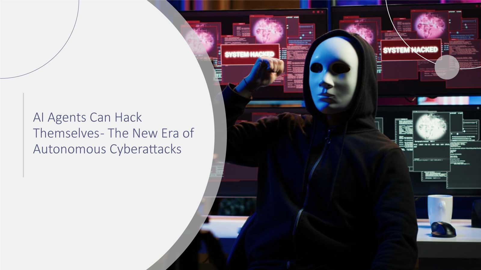 AI Agents Can Hack Themselves - The New Era of Autonomous Cyberattacks