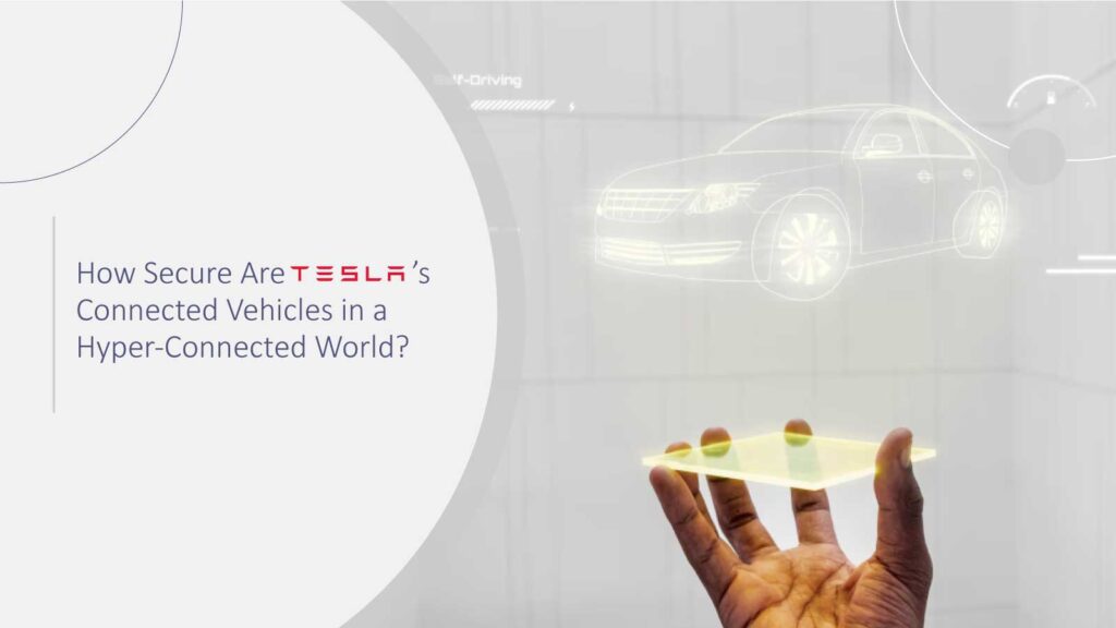 How Secure Are Tesla’s Connected Vehicles in a Hyper-Connected World?