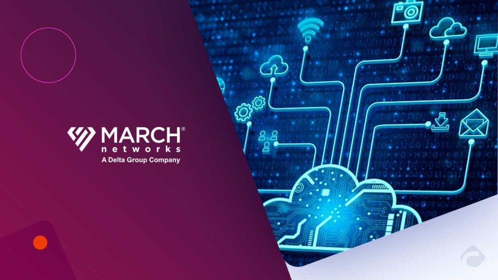 March Networks Launches Cloud Storage to Cut Video Retention Costs