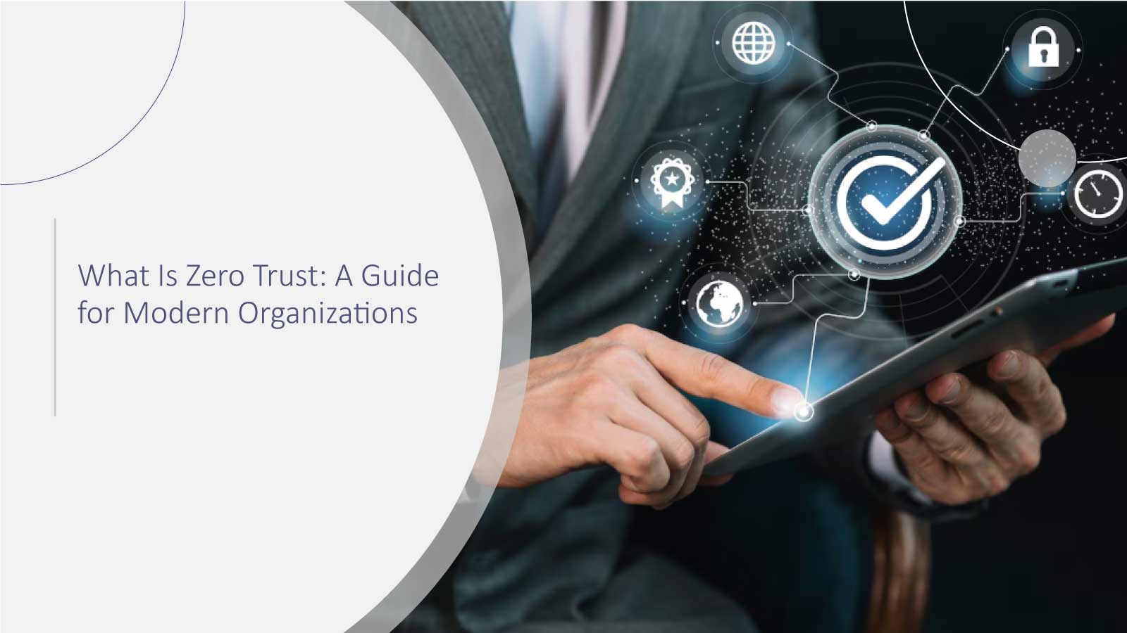 What Is Zero Trust: A Guide for Modern Organizations