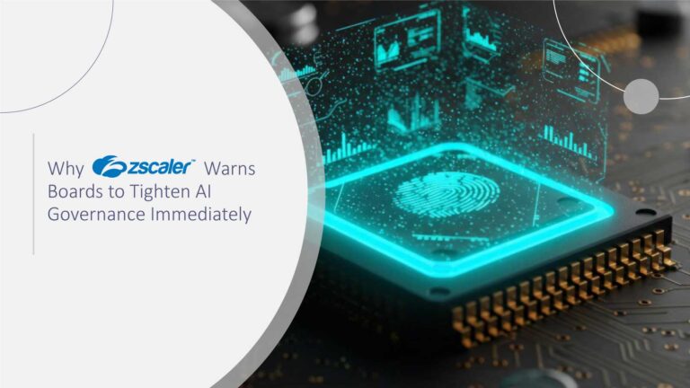Why Zscaler Warns Boards to Tighten AI Governance Immediately