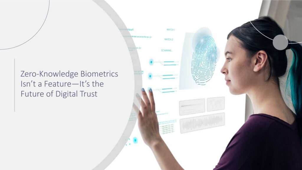 Zero-Knowledge Biometrics Isn’t a Feature—It’s the Future of Digital Trust